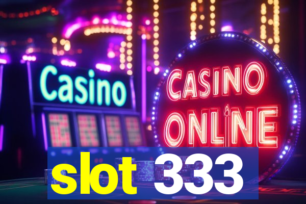 slot 333