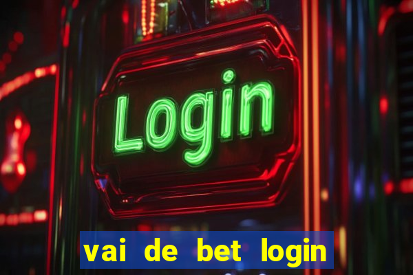 vai de bet login entrar agora