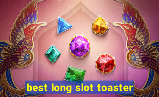 best long slot toaster