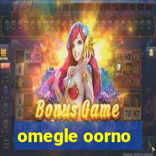 omegle oorno