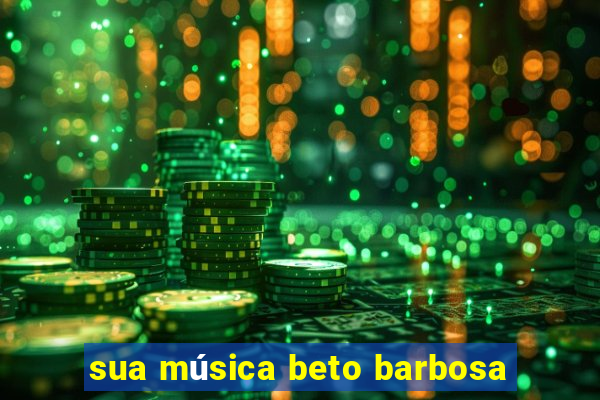 sua música beto barbosa