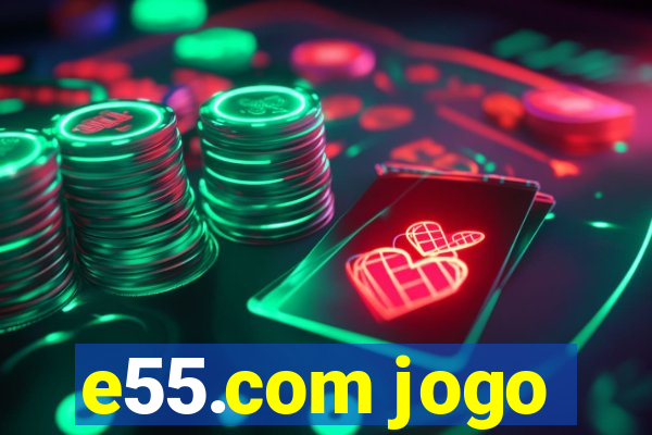 e55.com jogo