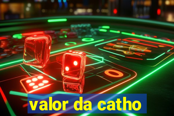 valor da catho