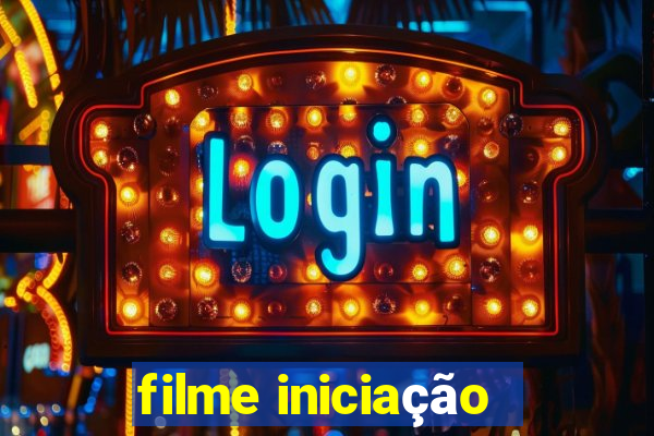 filme iniciação