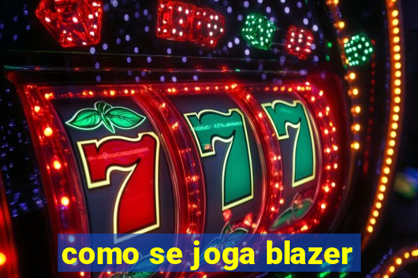 como se joga blazer