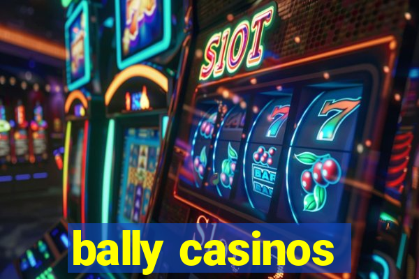 bally casinos