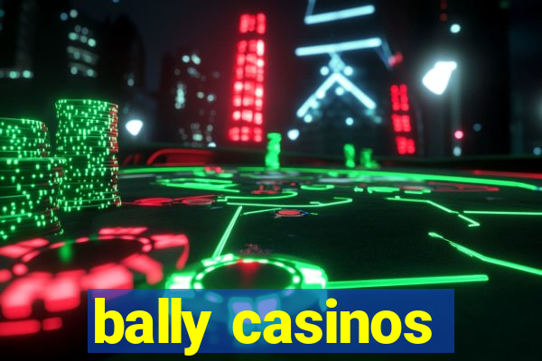 bally casinos