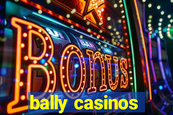 bally casinos