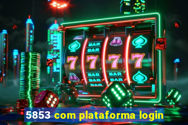 5853 com plataforma login