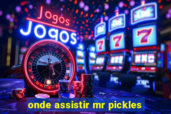 onde assistir mr pickles