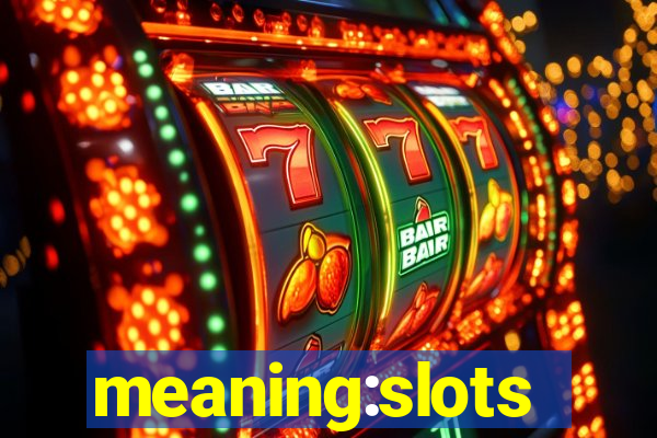 meaning:slots