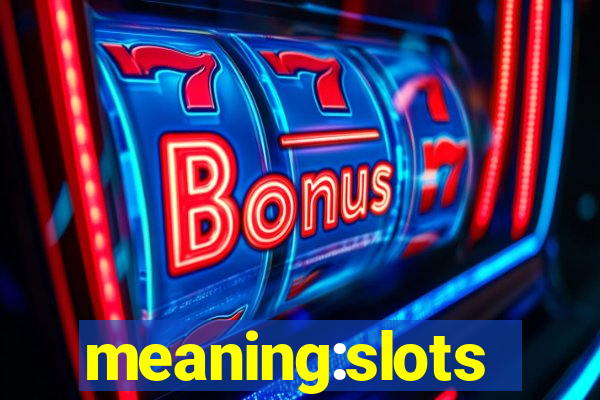 meaning:slots