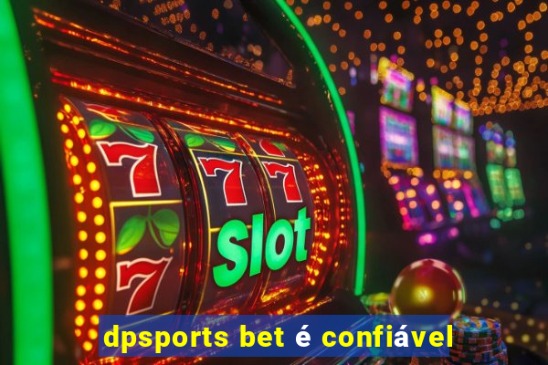 dpsports bet é confiável