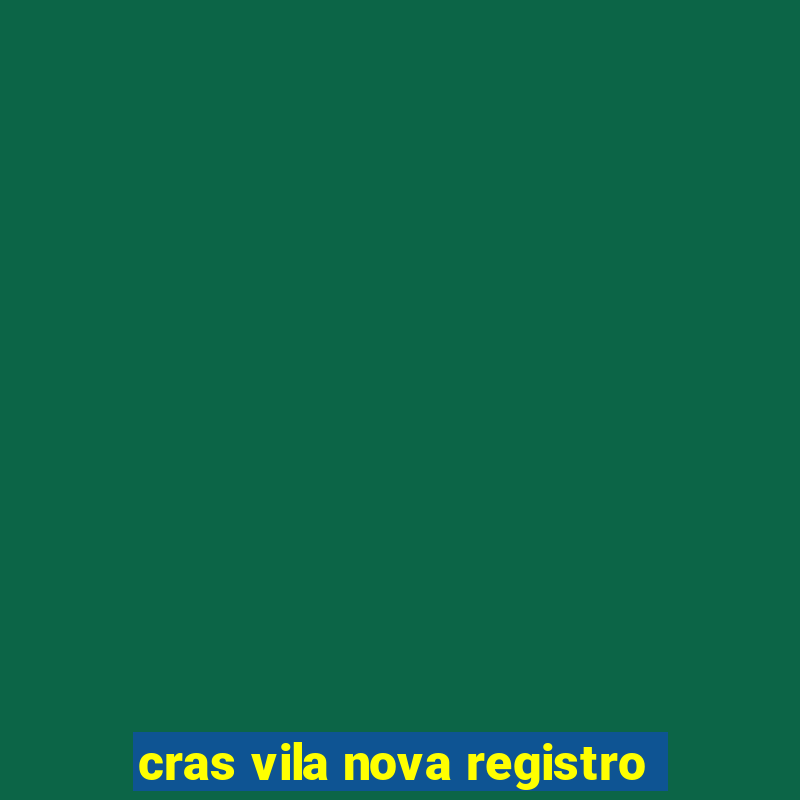 cras vila nova registro