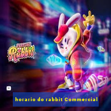 horario do rabbit Commercial