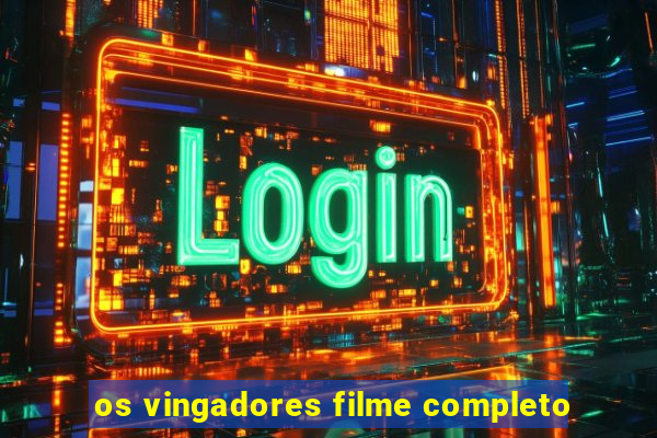 os vingadores filme completo