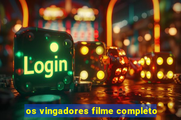 os vingadores filme completo