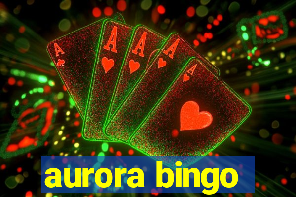 aurora bingo