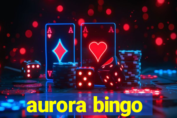 aurora bingo