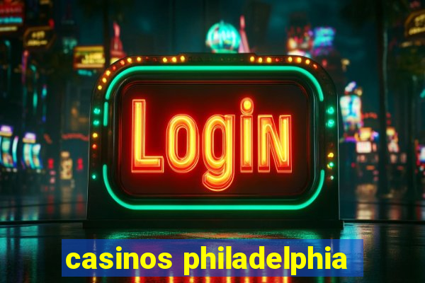 casinos philadelphia