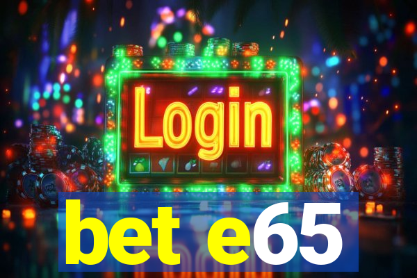 bet e65