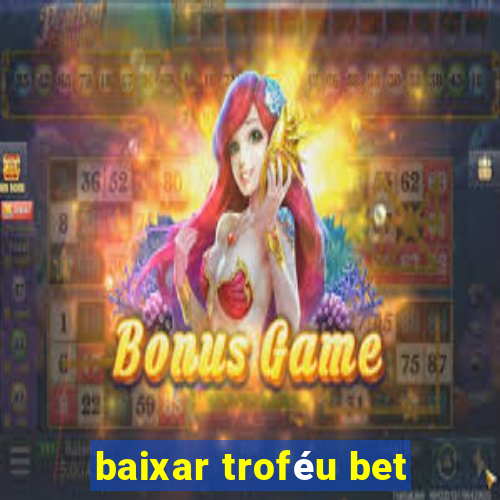 baixar troféu bet