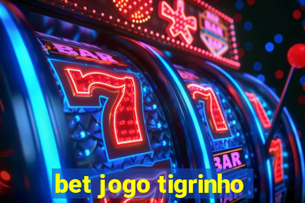 bet jogo tigrinho