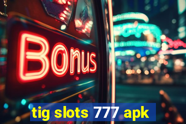 tig slots 777 apk