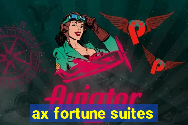 ax fortune suites