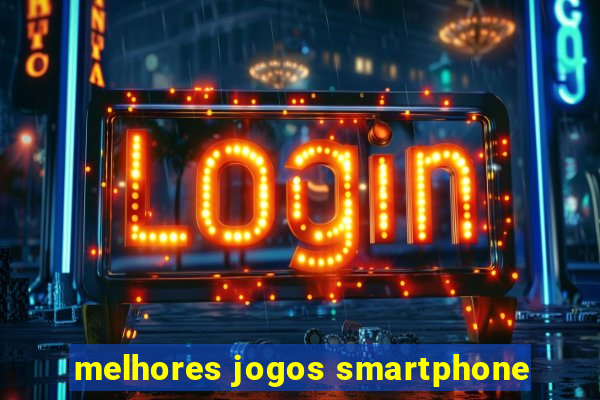 melhores jogos smartphone