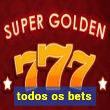 todos os bets