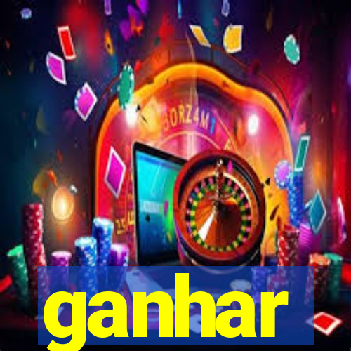 ganhar