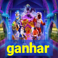 ganhar