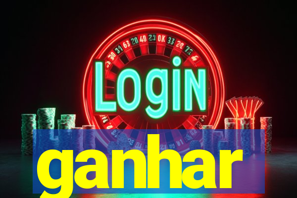 ganhar