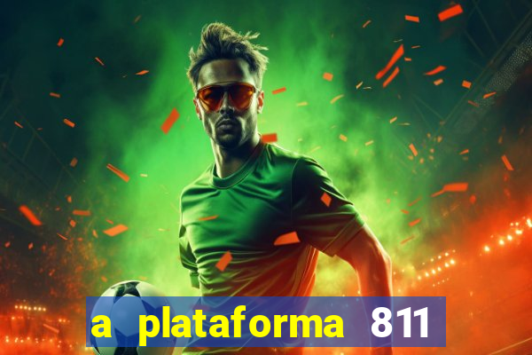 a plataforma 811 bet é confiável