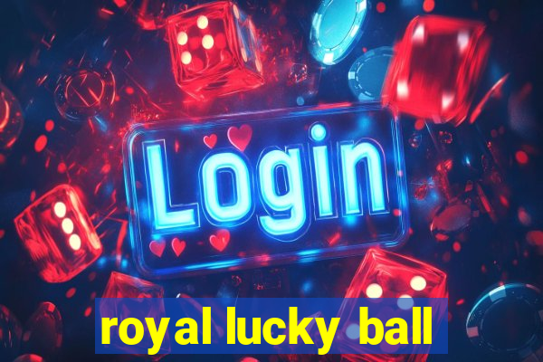 royal lucky ball