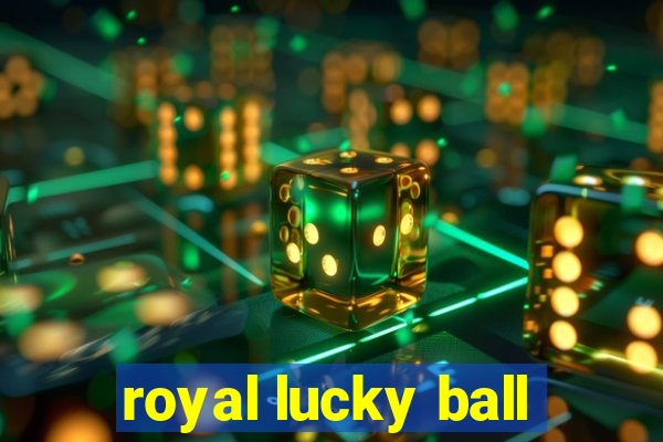 royal lucky ball