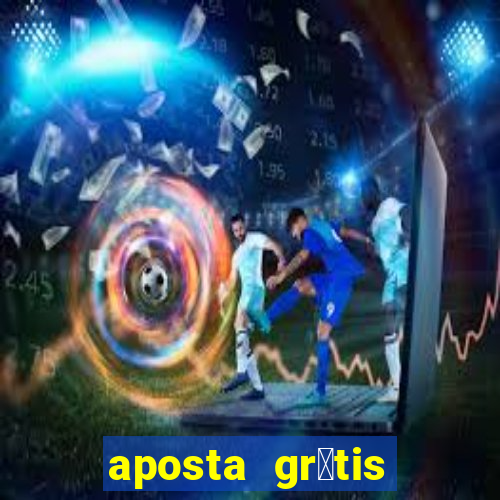 aposta gr谩tis bet365 hoje