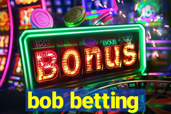 bob betting