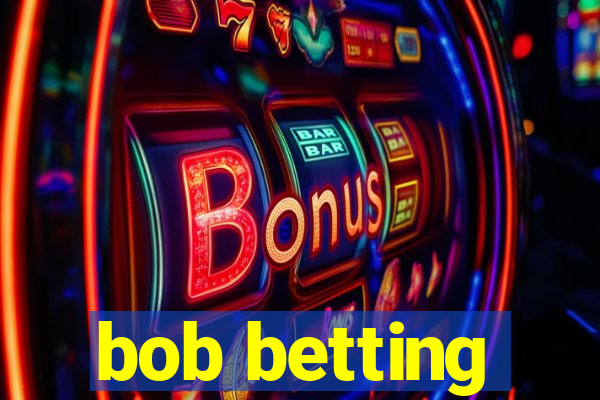 bob betting