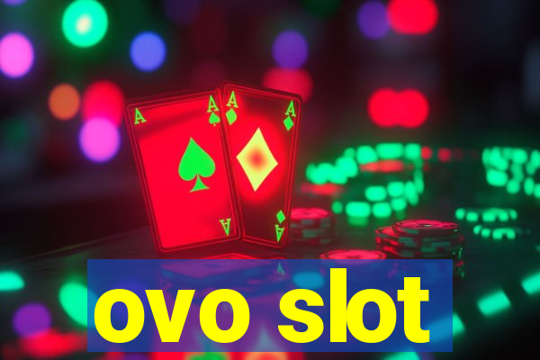 ovo slot