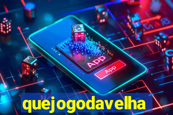 quejogodavelha