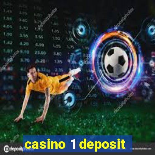 casino 1 deposit