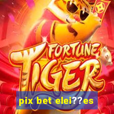 pix bet elei??es