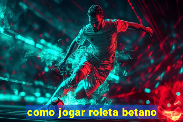 como jogar roleta betano