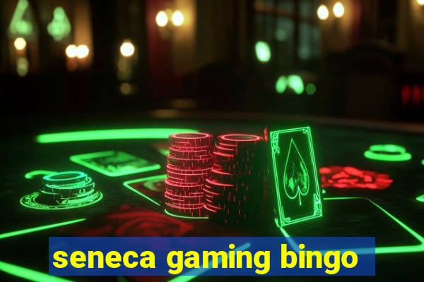 seneca gaming bingo