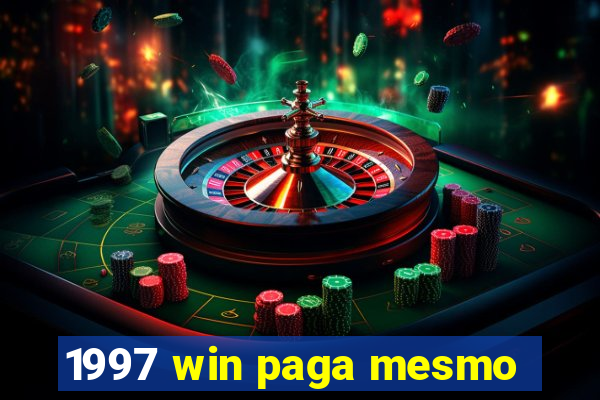 1997 win paga mesmo