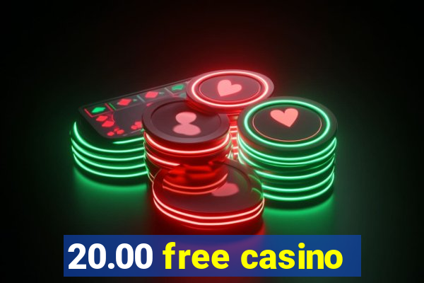 20.00 free casino