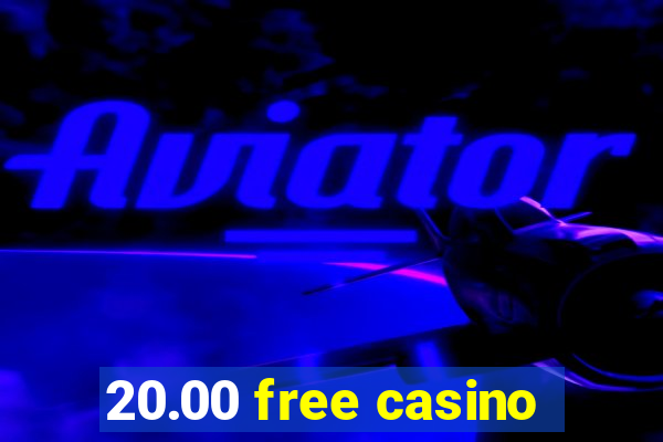 20.00 free casino