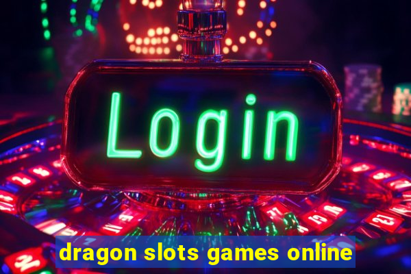 dragon slots games online